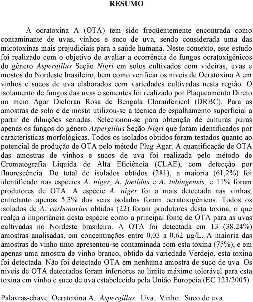 Nordeste brasileiro, bem como verificar os níveis de Ocratoxina A em vinhos e sucos de uva elaborados com variedades cultivadas nesta região.