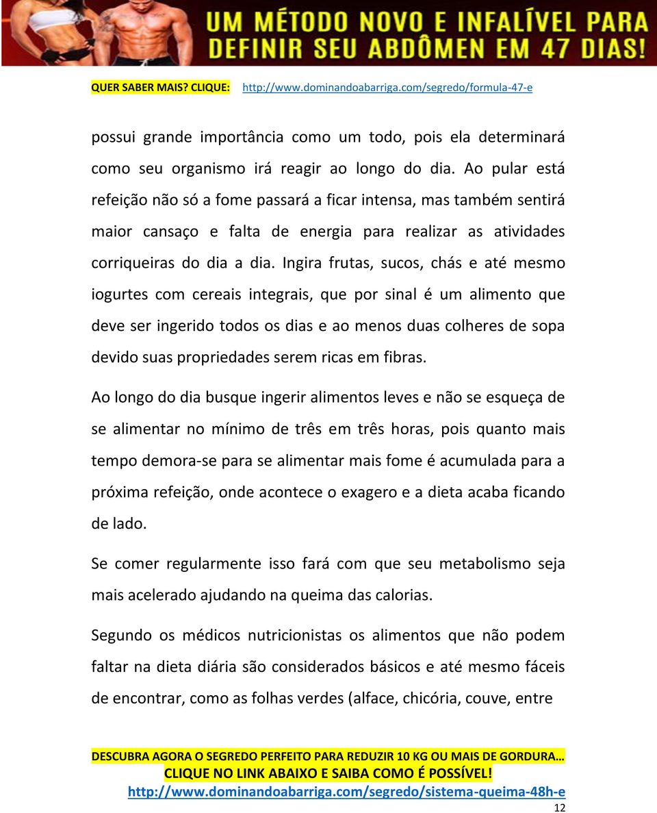 Ingira frutas, sucos, chás e até mesmo iogurtes com cereais integrais, que por sinal é um alimento que deve ser ingerido todos os dias e ao menos duas colheres de sopa devido suas propriedades serem