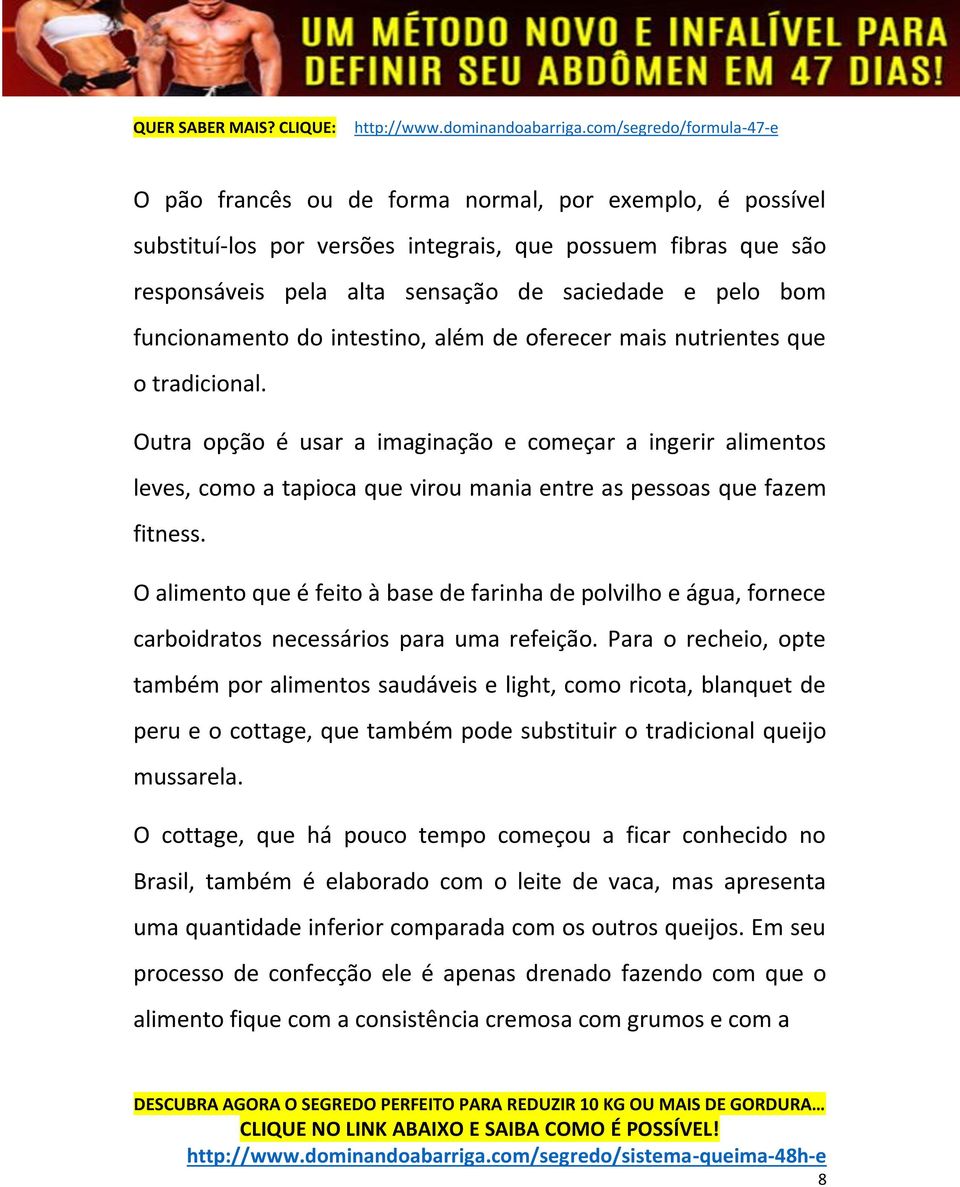 O alimento que é feito à base de farinha de polvilho e água, fornece carboidratos necessários para uma refeição.