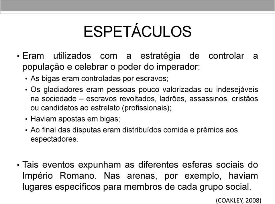 estrelato (profissionais); Haviam apostas em bigas; Ao final das disputas eram distribuídos comida e prêmios aos espectadores.