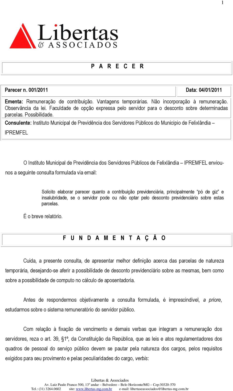 Consulente: Instituto Municipal de Previdência dos Servidores Públicos do Município de Felixlândia IPREMFEL O Instituto Municipal de Previdência dos Servidores Públicos de Felixlândia IPREMFEL