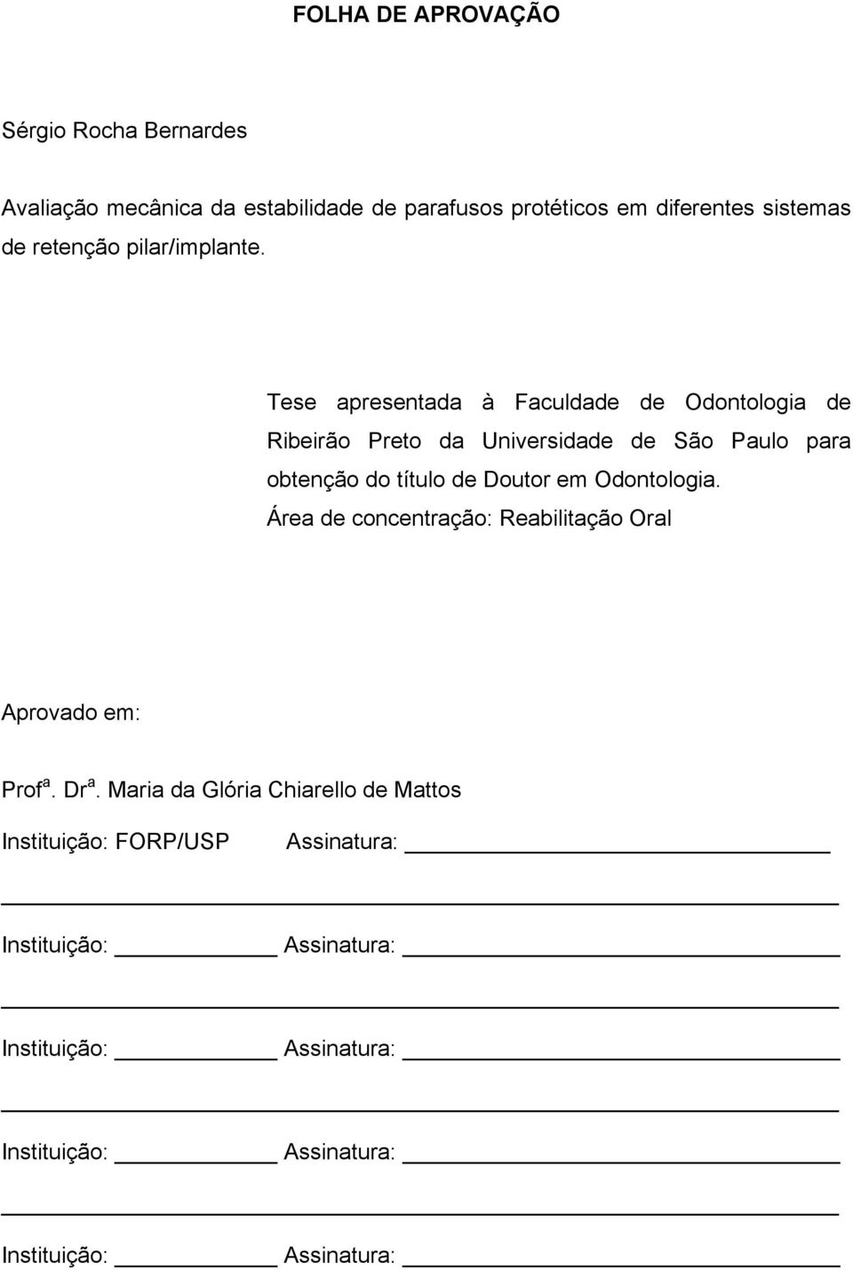 Tese apresentada à Faculdade de Odontologia de Ribeirão Preto da Universidade de São Paulo para obtenção do título de Doutor em