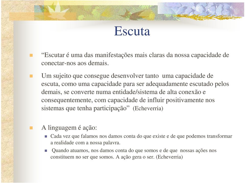 entidade/sistema de alta conexão e consequentemente, com capacidade de influir positivamente nos sistemas que tenha participação (Echeverria) A linguagem é ação: