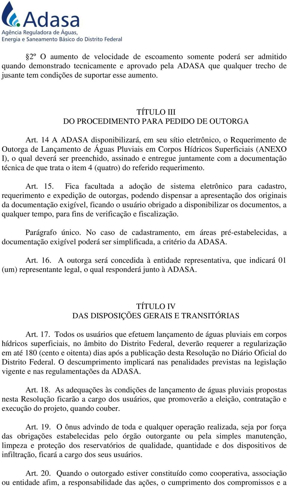 14 A ADASA disponibilizará, em seu sítio eletrônico, o Requerimento de Outorga de Lançamento de Águas Pluviais em Corpos Hídricos Superficiais (ANEXO I), o qual deverá ser preenchido, assinado e