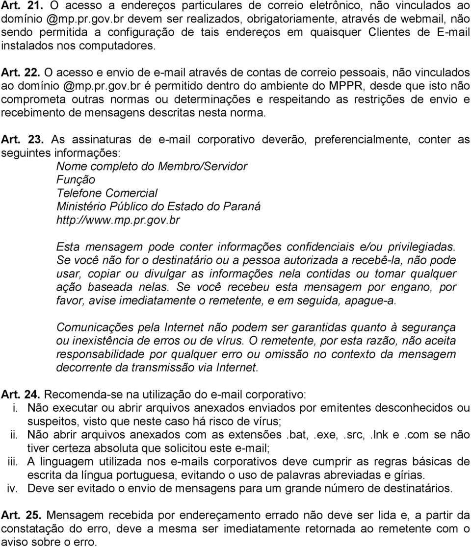 O acesso e envio de e-mail através de contas de correio pessoais, não vinculados ao domínio @mp.pr.gov.