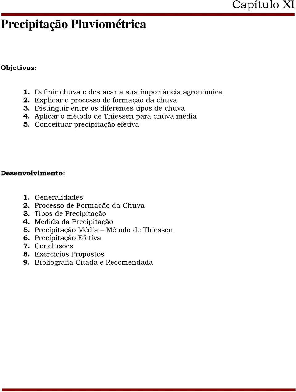 Aplicar o método de Thiessen para chuva média 5. Conceituar precipitação efetiva Desenvolvimento: 1. Generalidades 2.