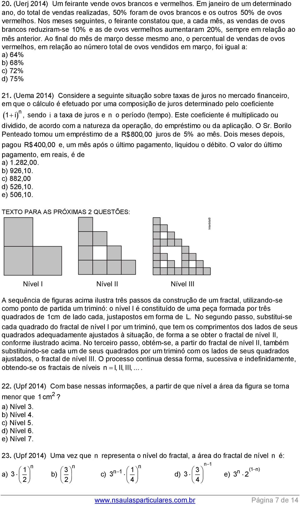 Ao fial do mês de março desse mesmo ao, o percetual de vedas de ovos vermelhos, em relação ao úmero total de ovos vedidos em março, foi igual a: a) 64% b) 68% c) 7% d) 75%.