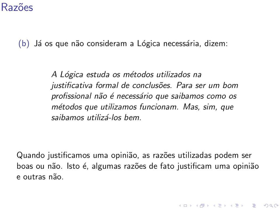 Para ser um bom profissional não é necessário que saibamos como os métodos que utilizamos funcionam.