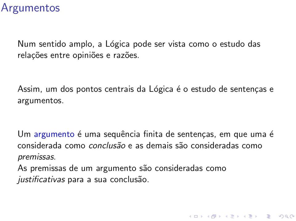 Um argumento é uma sequência finita de sentenças, em que uma é considerada como conclusão e as demais