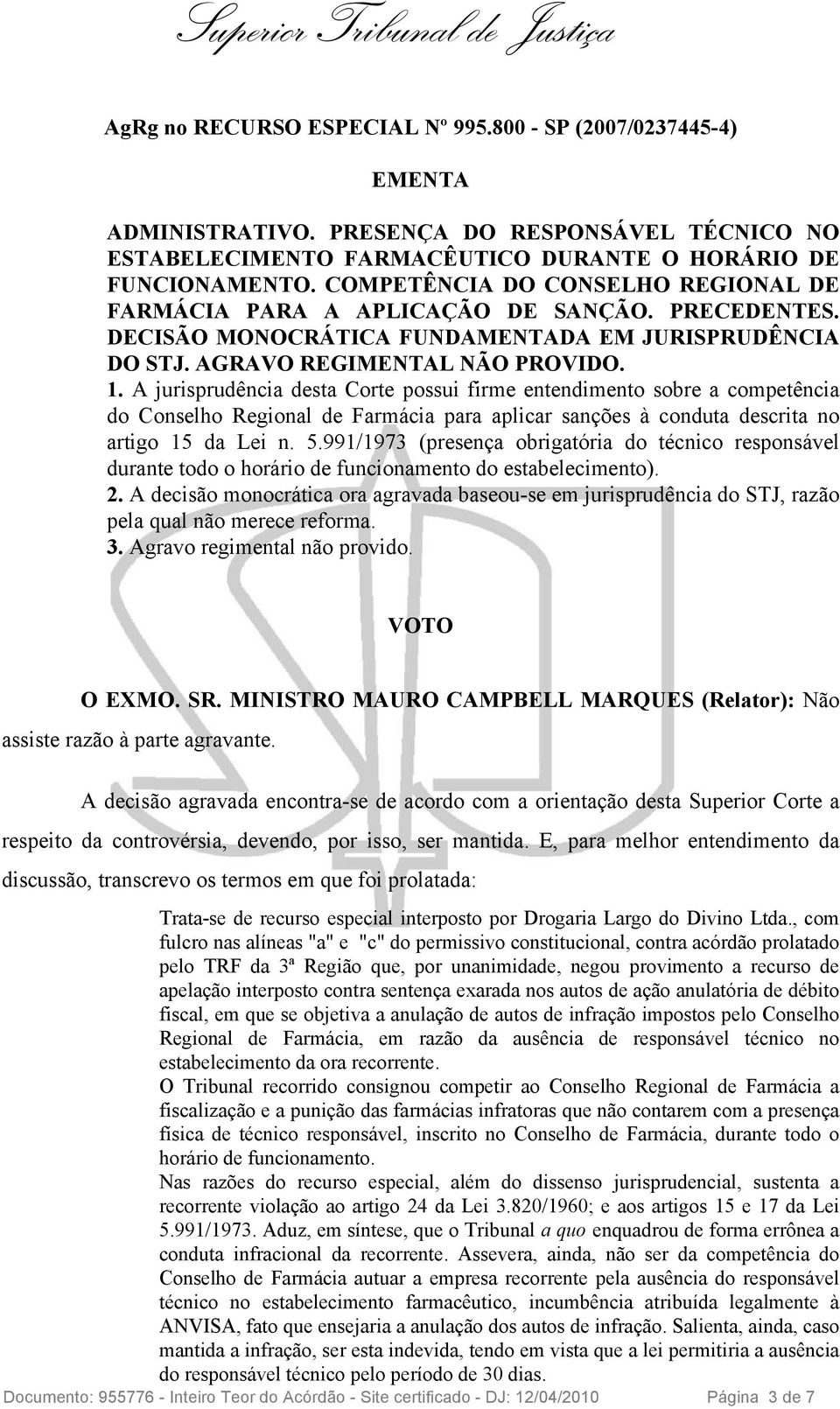 A jurisprudência desta Corte possui firme entendimento sobre a competência do Conselho Regional de Farmácia para aplicar sanções à conduta descrita no artigo 15 da Lei n. 5.