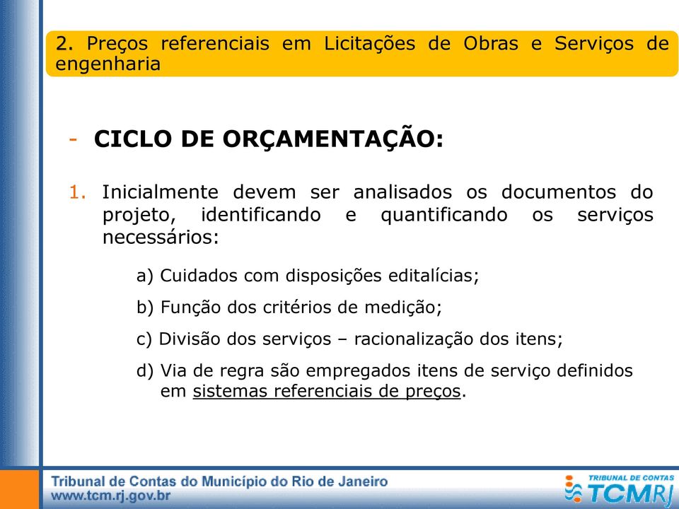 necessários: a) Cuidados com disposições editalícias; b) Função dos critérios de medição; c) Divisão dos