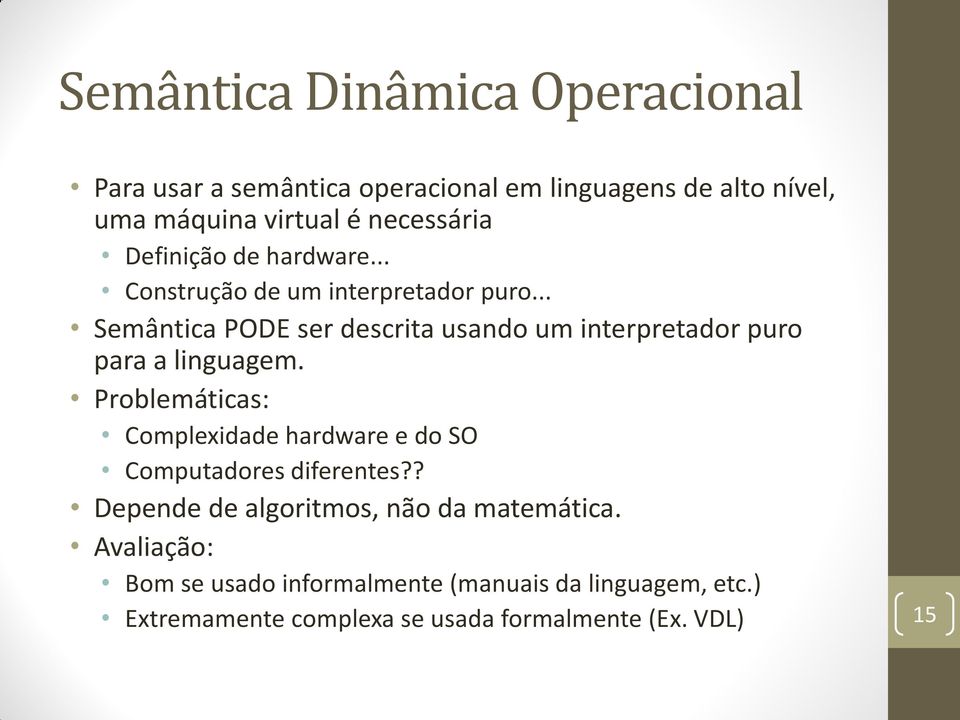 .. Semântica PODE ser descrita usando um interpretador puro para a linguagem.