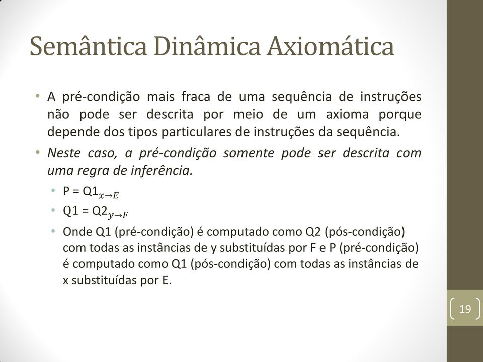 Neste caso, a pré-condição somente pode ser descrita com uma regra de inferência.