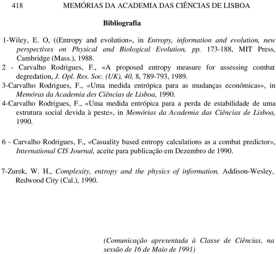 3-Carvalho Rodrigues, F., «Uma medida entrópica para as mudanças económicas», in Memóras da Academia des Ciências de Lisboa, 1990. 4-Carvalho Rodrigues, F.