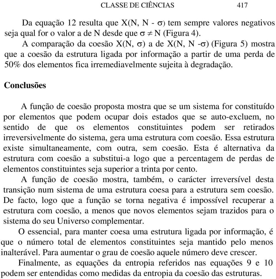 Conclusões A função de coesão proposta mostra que se um sistema for constituído por elementos que podem ocupar dois estados que se auto-excluem, no sentido de que os elementos constituintes podem ser