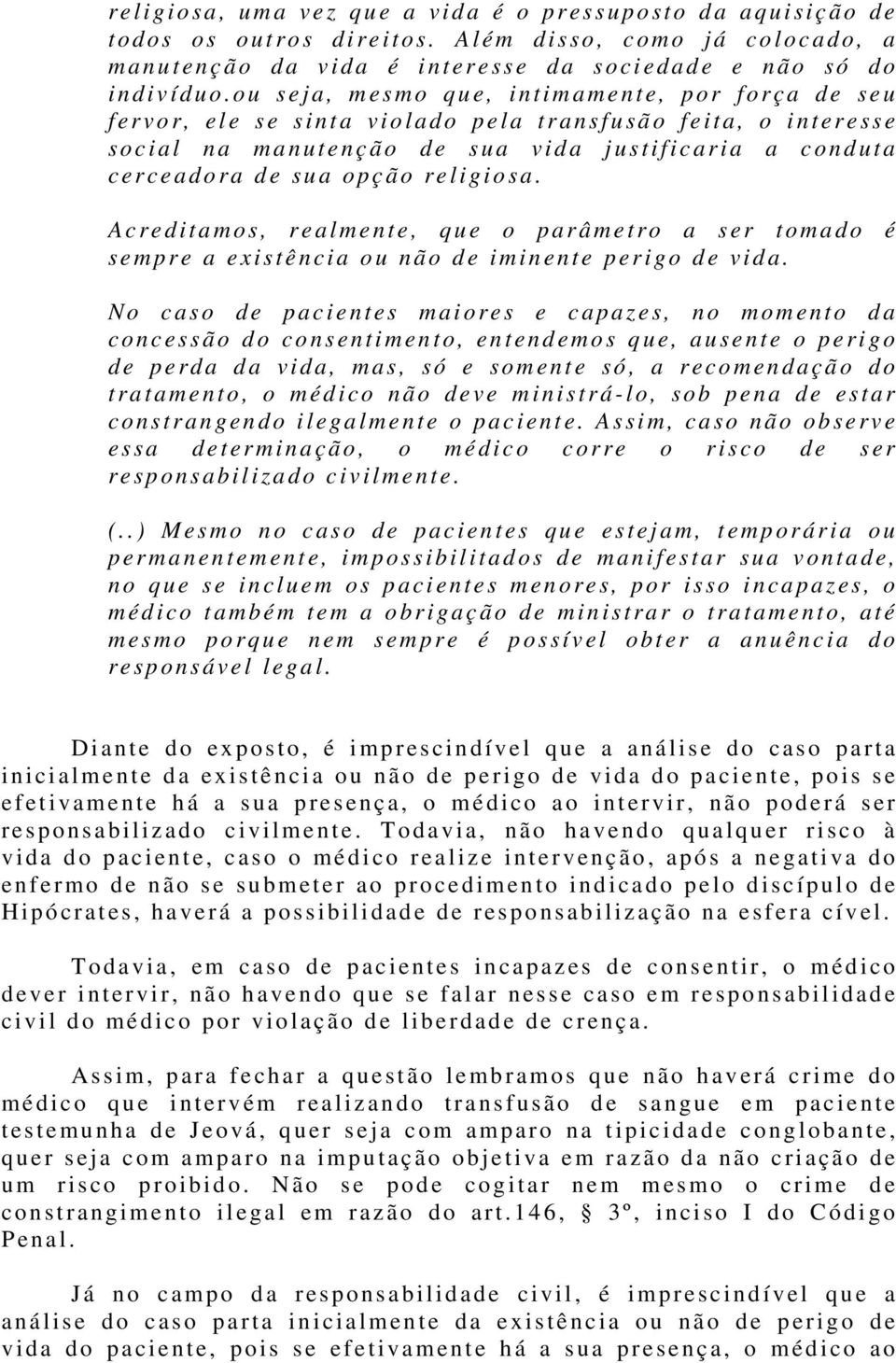 religiosa. Acreditamos, realmente, que o parâmetro a ser tomado é sempre a existência ou não de iminente perigo de vida.