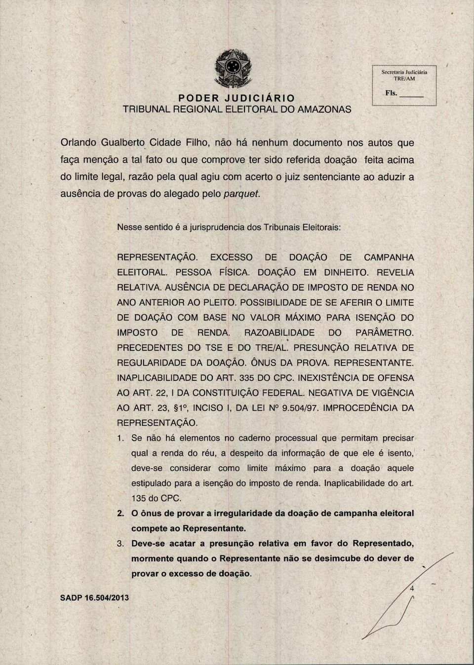 PESSOA FÍSICA. DOAÇÃO EM DINHEITO. REVELIA RELATIVA. AUSÊNCIA DE DECLARAÇÃO DE IMPOSTO DE RENDA NO ANO ANTERIOR AO PLEITO.