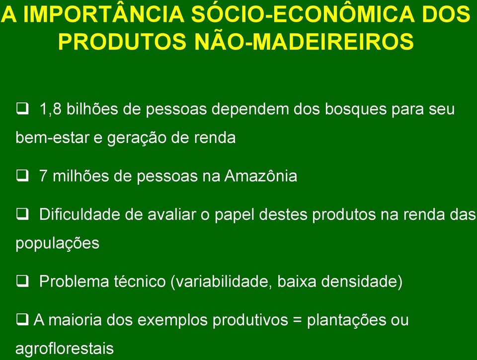 Amazônia Dificuldade de avaliar o papel destes produtos na renda das populações Problema