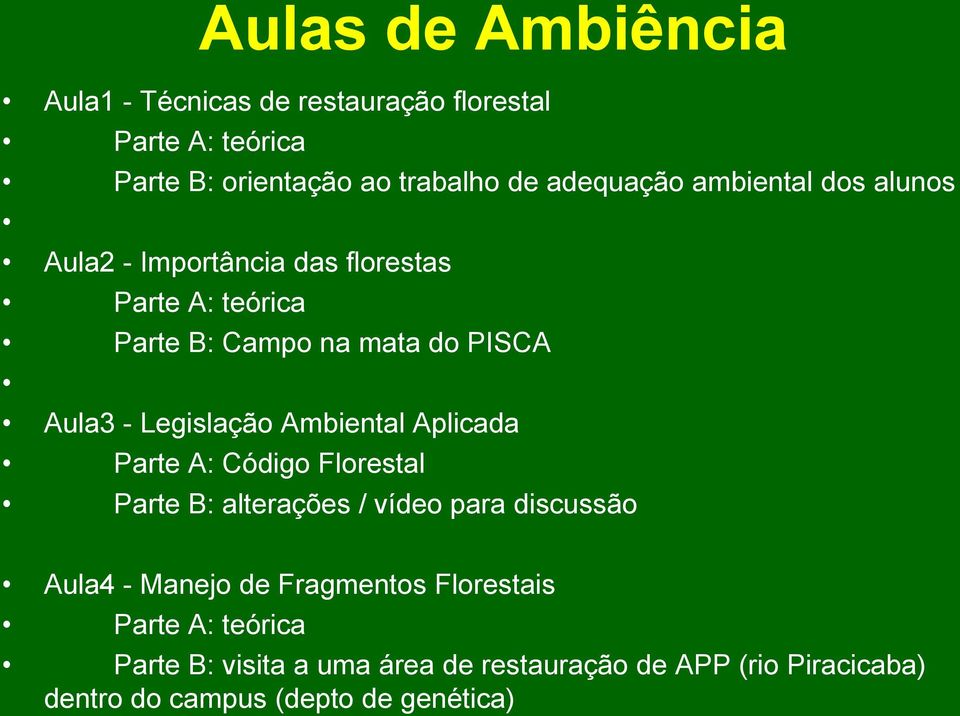 Ambiental Aplicada Parte A: Código Florestal Parte B: alterações / vídeo para discussão Aula4 - Manejo de Fragmentos