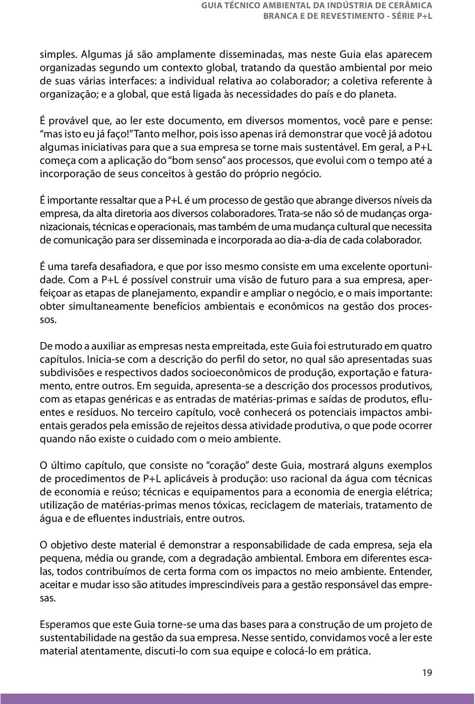 colaborador; a coletiva referente à organização; e a global, que está ligada às necessidades do país e do planeta.