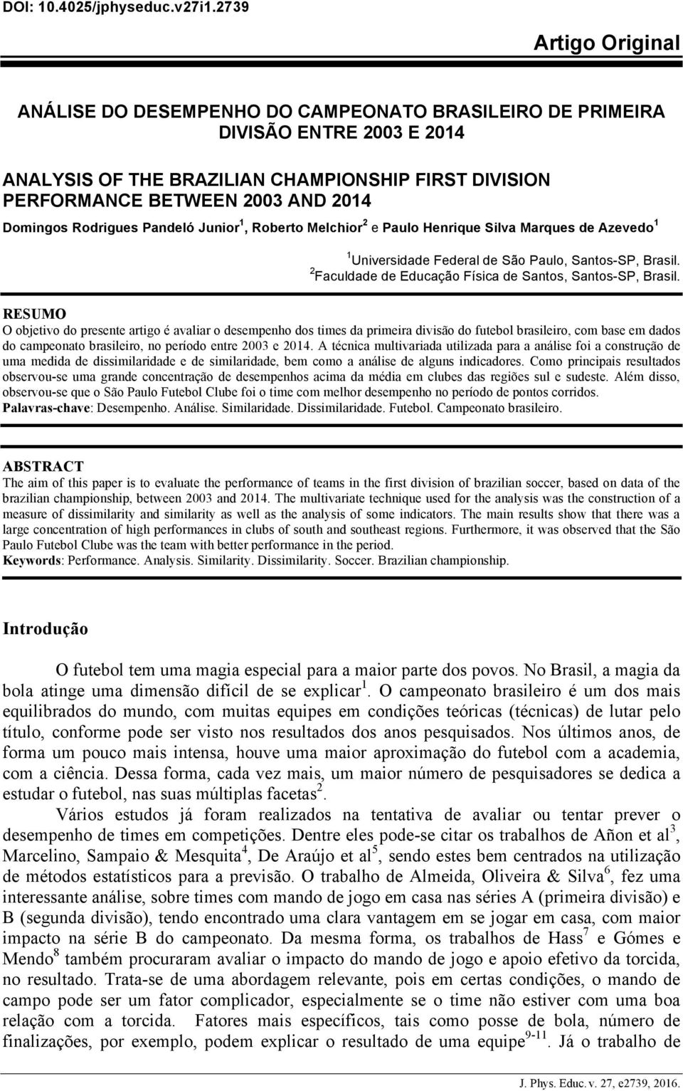 Domingos Rodrigues Pandeló Junior 1, Roberto Melchior 2 e Paulo Henrique Silva Marques de Azevedo 1 1 Universidade Federal de São Paulo, Santos-SP, Brasil.