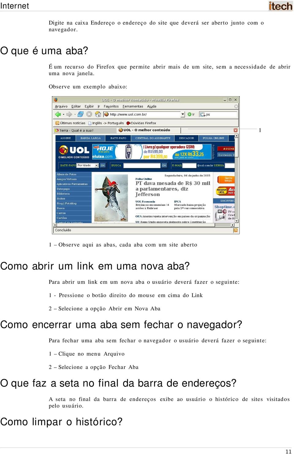 Observe um exemplo abaixo: 1 1 Observe aqui as abas, cada aba com um site aberto Como abrir um link em uma nova aba?