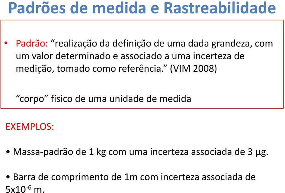 (VIM 2008) corpo físico de uma unidade de medida EXEMPLOS: Massa-padrão de 1 kg com uma