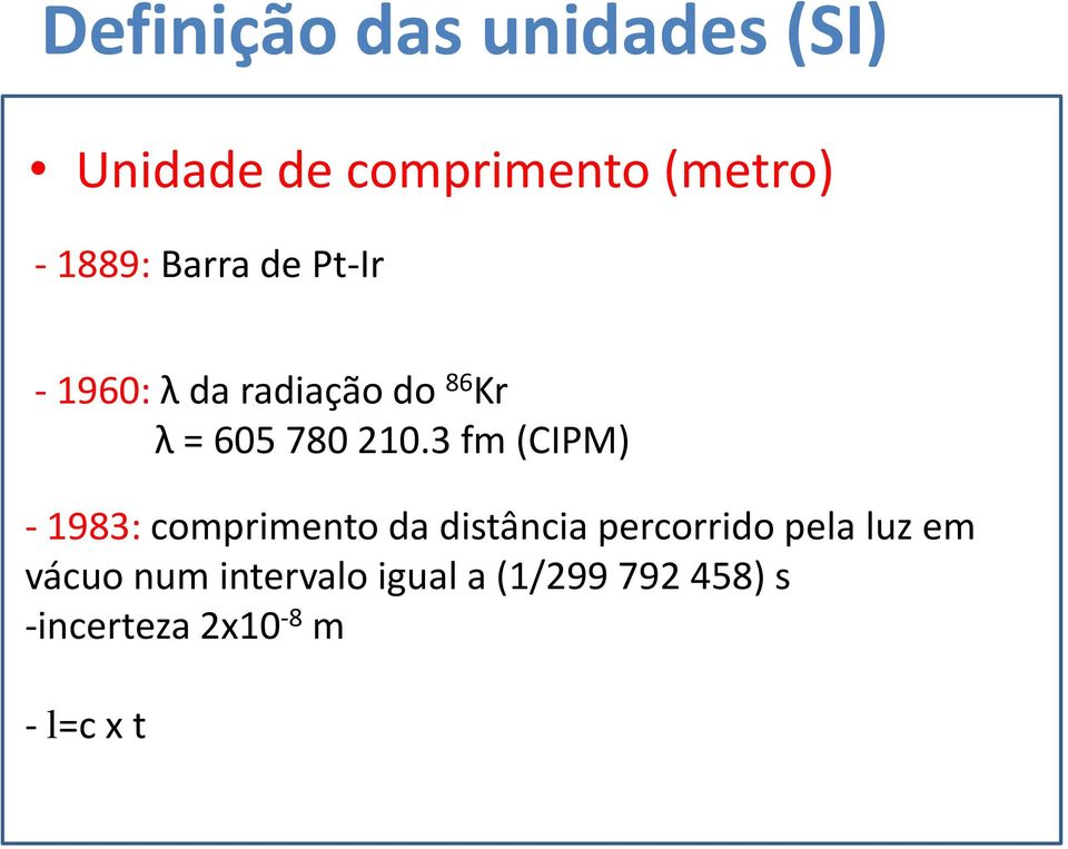 3 fm (CIPM) - 1983: comprimento da distância percorrido pela luz em