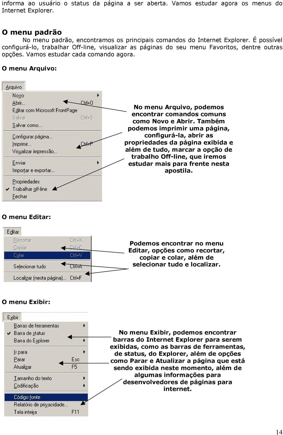 O menu Arquivo: No menu Arquivo, podemos encontrar comandos comuns como Novo e Abrir.