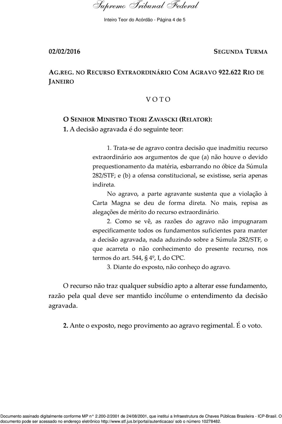 constitucional, se existisse, seria apenas indireta. No agravo, a parte agravante sustenta que a violação à Carta Magna se deu de forma direta.