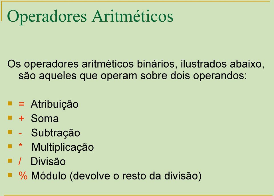 sobre dois operandos: = Atribuição + Soma - Subtração