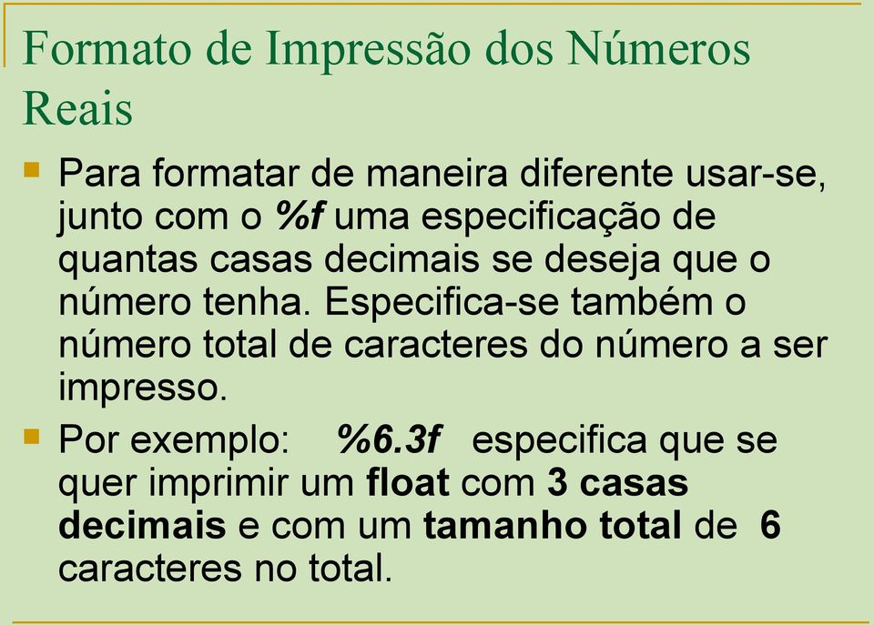 Especifica-se também o número total de caracteres do número a ser impresso. Por exemplo: %6.