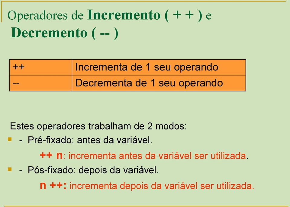 - Pré-fixado: antes da variável.