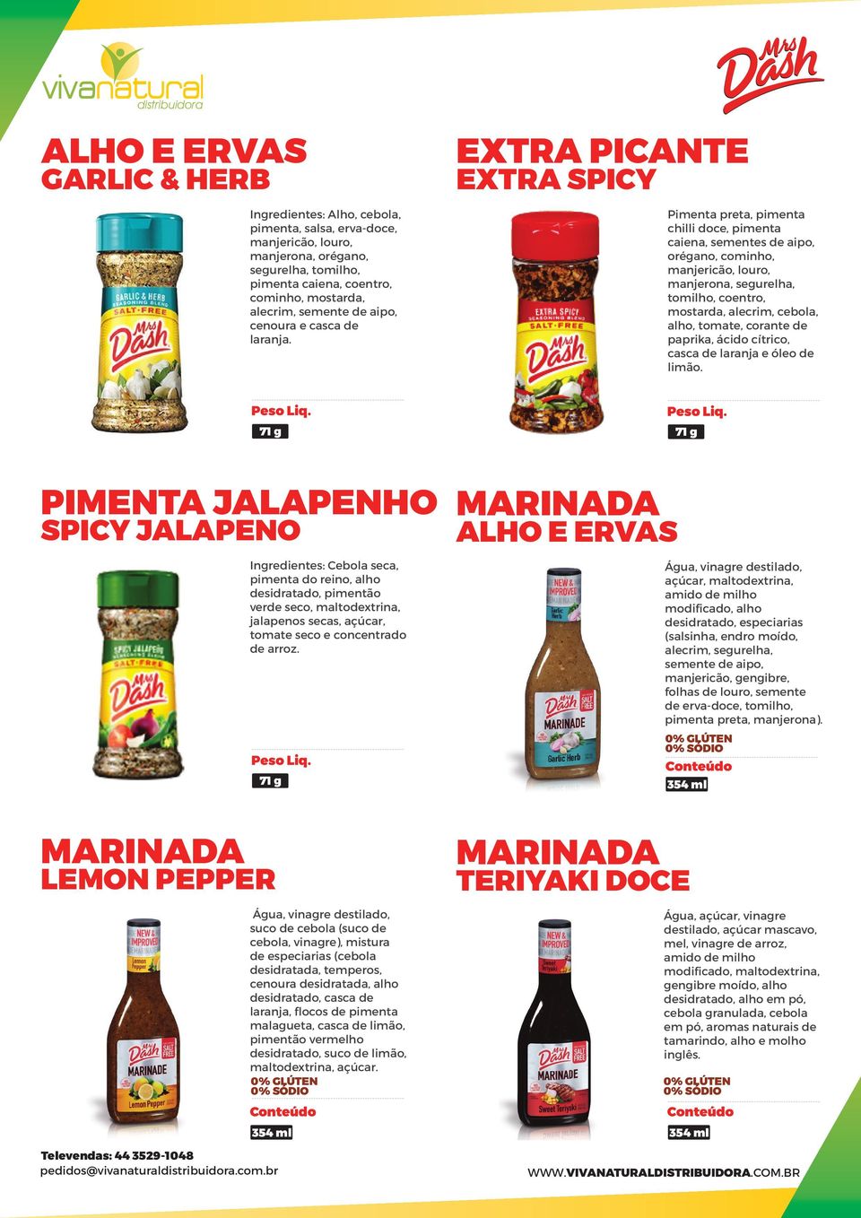 EXTRA PICANTE EXTRA SPICY Pimenta preta, pimenta chilli doce, pimenta caiena, sementes de aipo, orégano, cominho, manjericão, louro, manjerona, segurelha, tomilho, coentro, mostarda, alecrim, cebola,