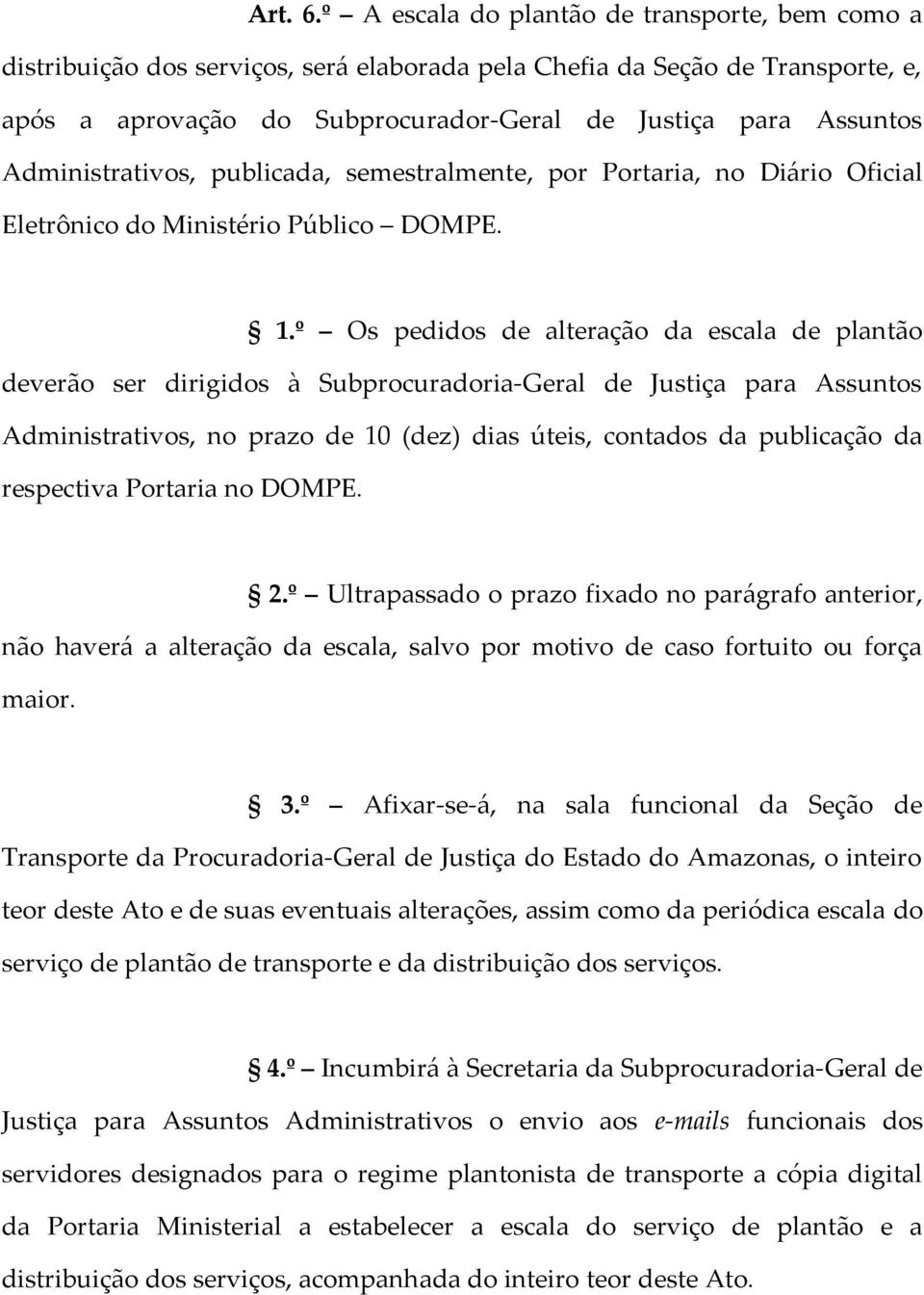 Administrativos, publicada, semestralmente, por Portaria, no Diário Oficial Eletrônico do Ministério Público DOMPE. 1.