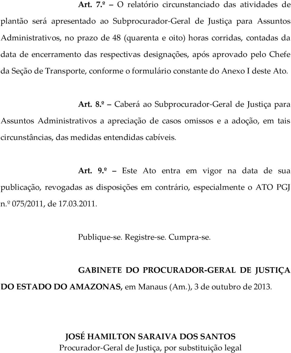 data de encerramento das respectivas designações, após aprovado pelo Chefe da Seção de Transporte, conforme o formulário constante do Anexo I deste Ato. Art. 8.