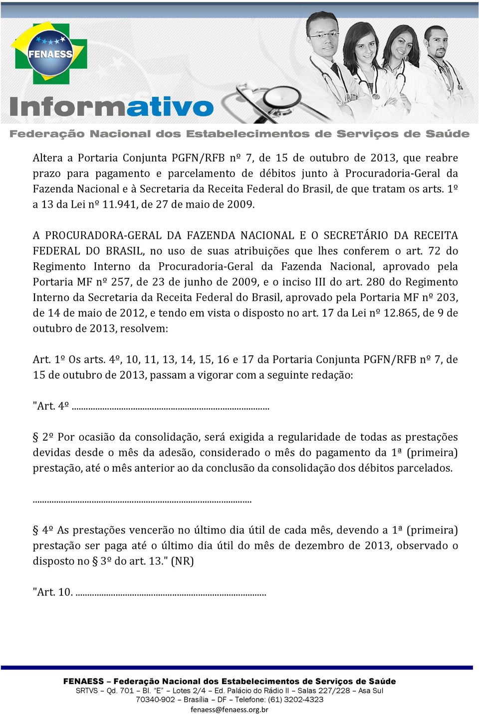 A PROCURADORA-GERAL DA FAZENDA NACIONAL E O SECRETÁRIO DA RECEITA FEDERAL DO BRASIL, no uso de suas atribuições que lhes conferem o art.