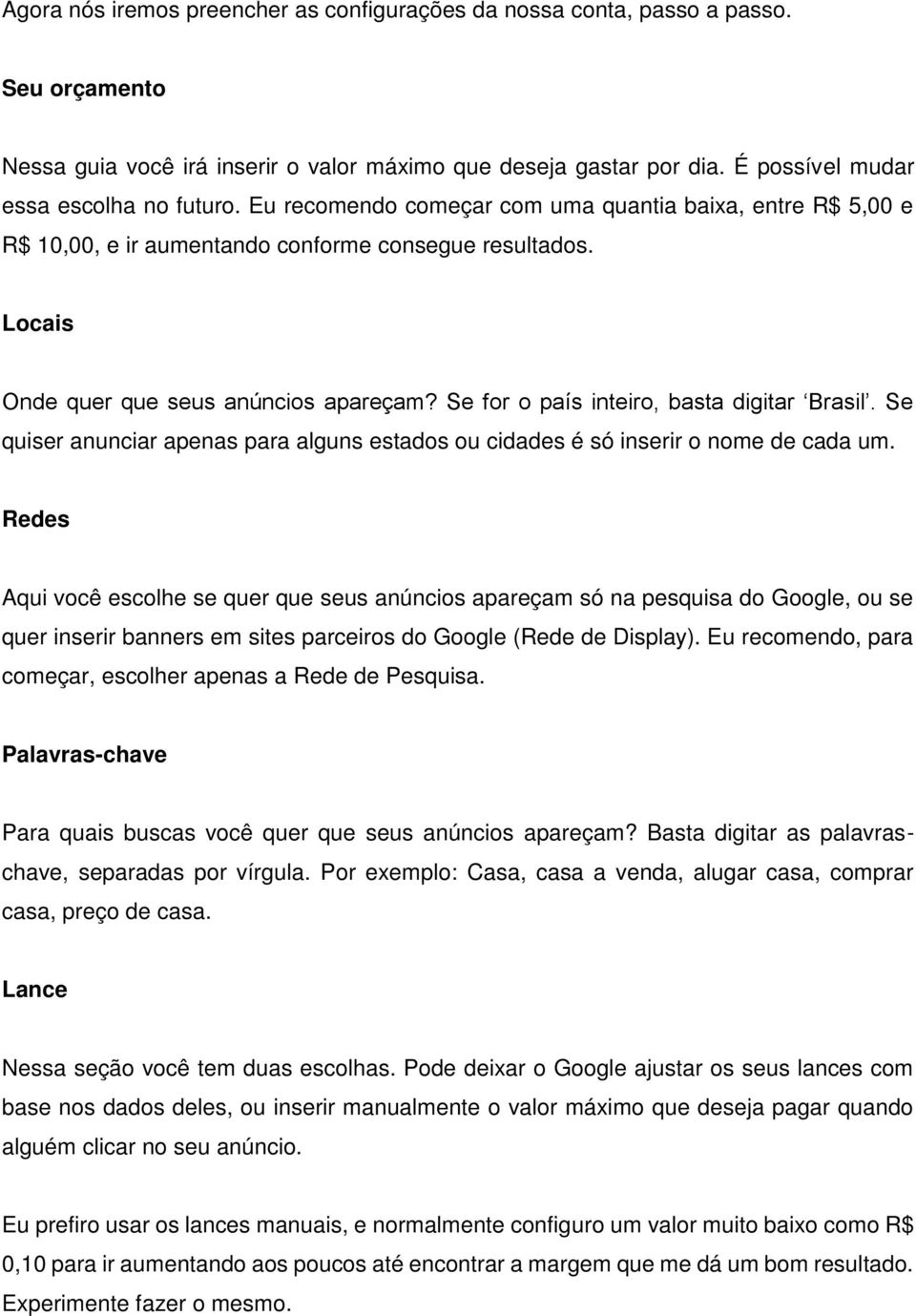 Se for o país inteiro, basta digitar Brasil. Se quiser anunciar apenas para alguns estados ou cidades é só inserir o nome de cada um.