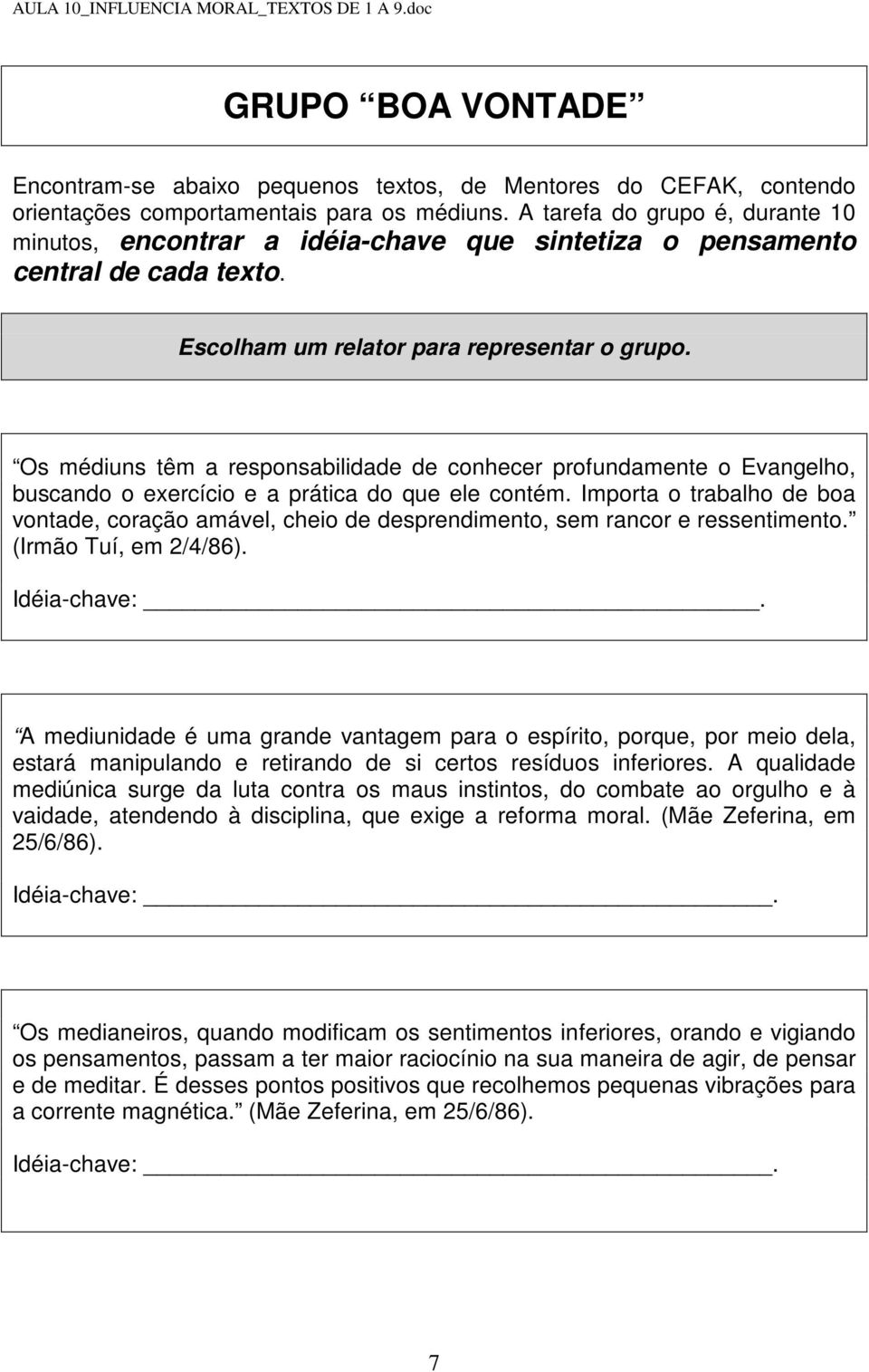 A mediunidade é uma grande vantagem para o espírito, porque, por meio dela, estará manipulando e retirando de si certos resíduos inferiores.