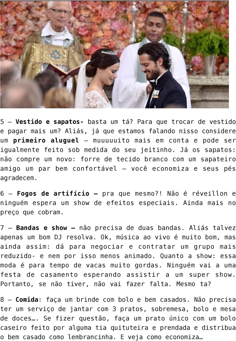 Já os sapatos: não compre um novo: forre de tecido branco com um sapateiro amigo um par bem confortável você economiza e seus pés agradecem. 6 Fogos de artifício pra que mesmo?