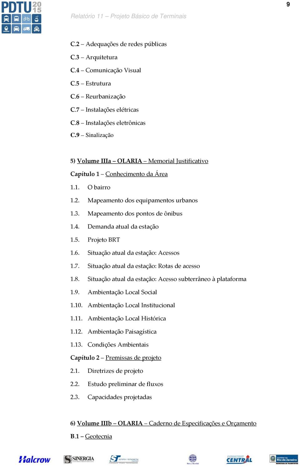 Demanda atual da estação 1.5. Projeto BRT 1.6. Situação atual da estação: Acessos 1.7. Situação atual da estação: Rotas de acesso 1.8. Situação atual da estação: Acesso subterrâneo à plataforma 1.9.