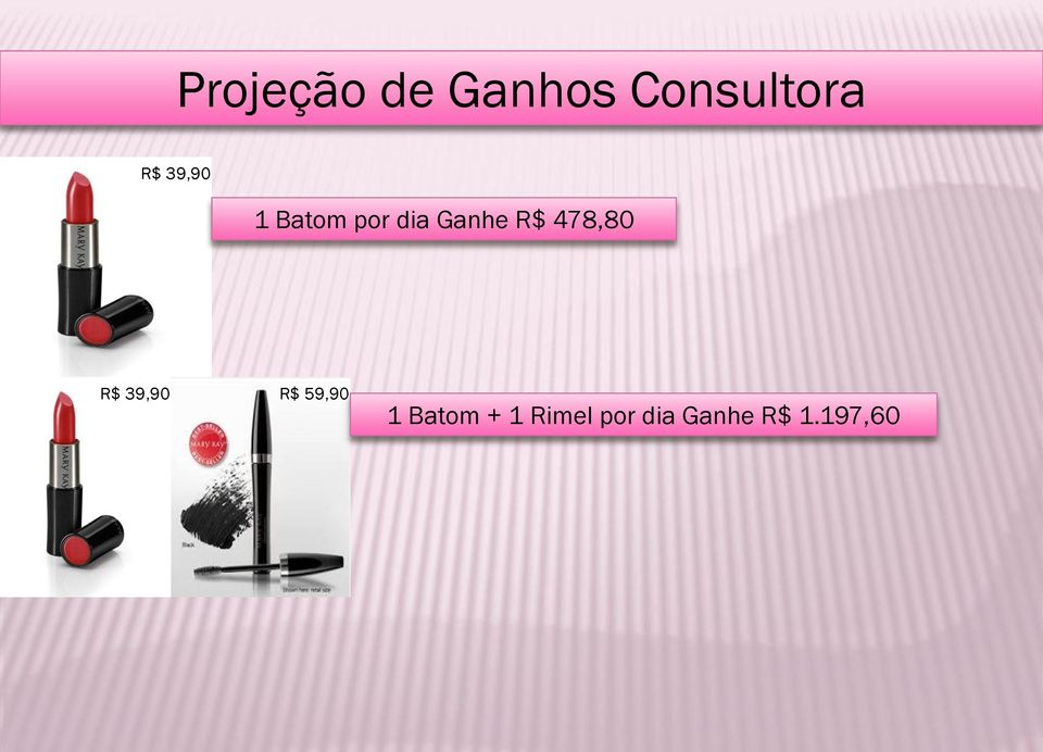 478,80 R$ 39,90 R$ 59,90 1 Batom