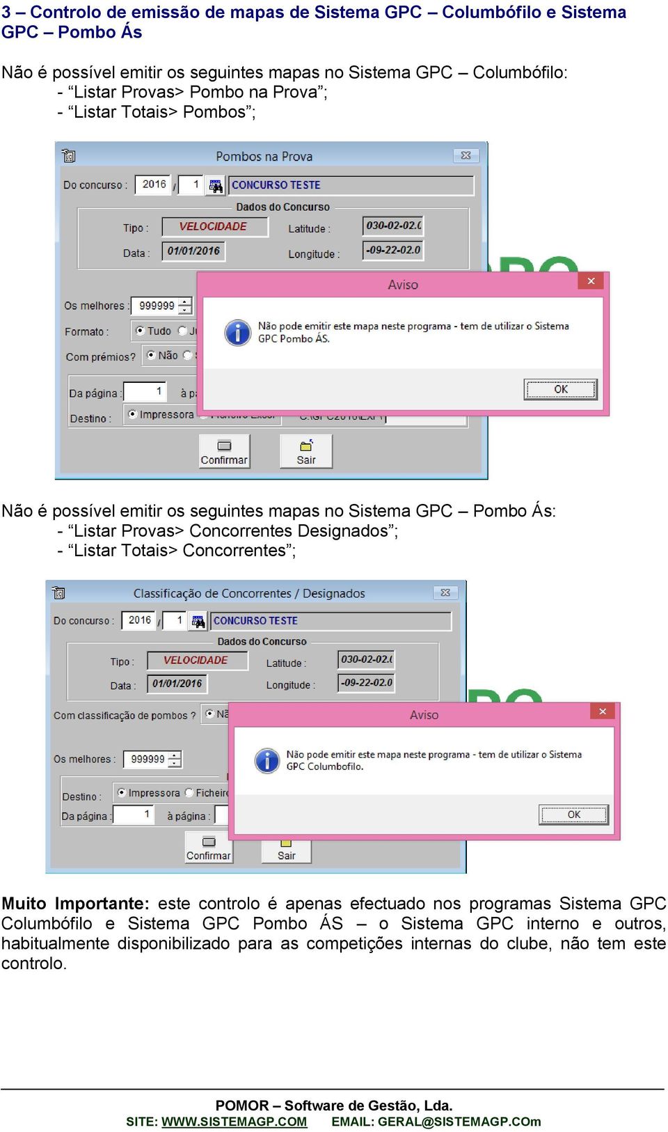 Listar Provas> Concorrentes Designados ; - Listar Totais> Concorrentes ; Muito Importante: este controlo é apenas efectuado nos programas Sistema