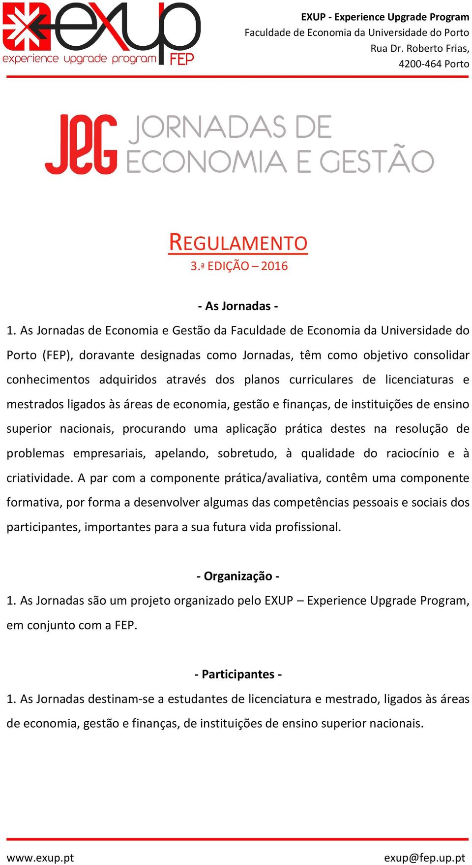 curriculares de licenciaturas e mestrados ligados às áreas de economia, gestão e finanças, de instituições de ensino superior nacionais, procurando uma aplicação prática destes na resolução de