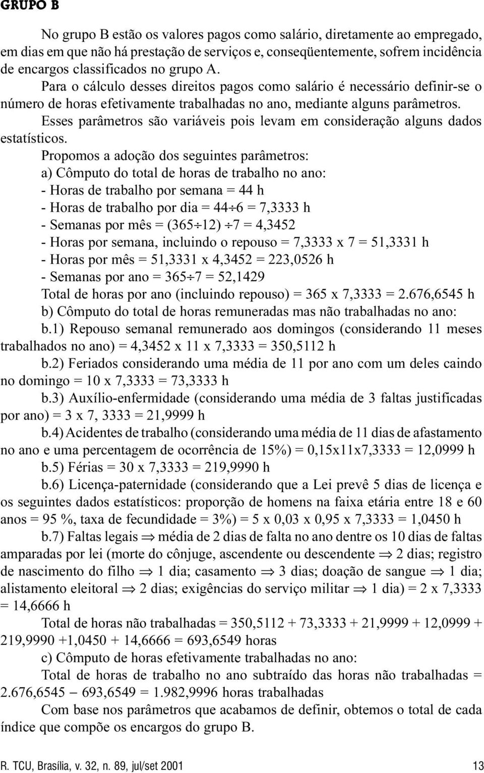 Esses parâmetros são variáveis pois levam em consideração alguns dados estatísticos.