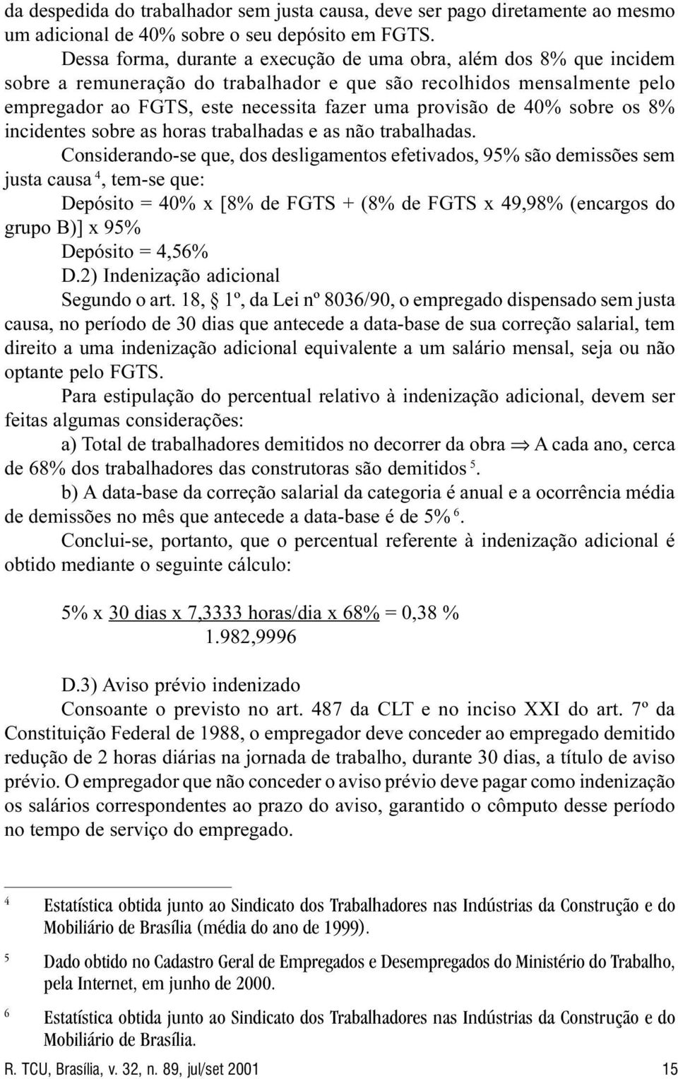 40% sobre os 8% incidentes sobre as horas trabalhadas e as não trabalhadas.