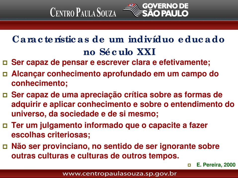 conhecimento e sobre o entendimento do universo, da sociedade e de si mesmo; Ter um julgamento informado que o capacite a fazer