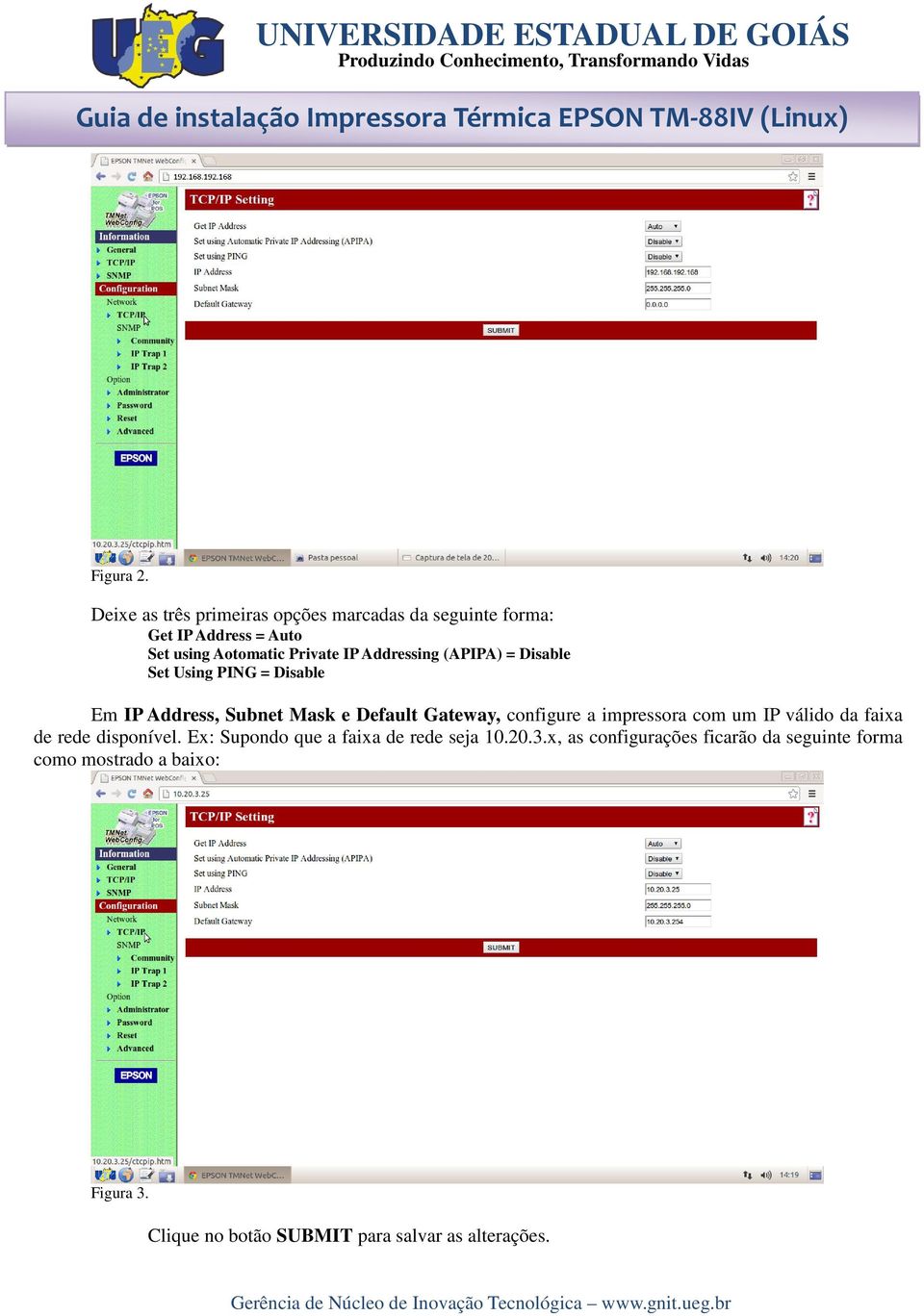 Addressing (APIPA) = Disable Set Using PING = Disable Em IP Address, Subnet Mask e Default Gateway, configure a