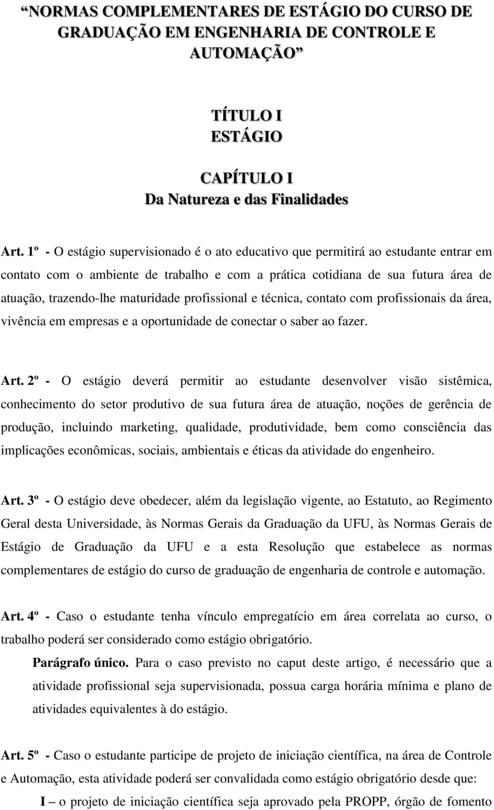 maturidade profissional e técnica, contato com profissionais da área, vivência em empresas e a oportunidade de conectar o saber ao fazer. Art.