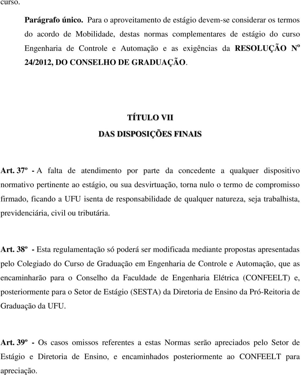 RESOLUÇÃO N o 24/2012, DO CONSELHO DE GRADUAÇÃO. TÍTULO VII DAS DISPOSIÇÕES FINAIS Art.